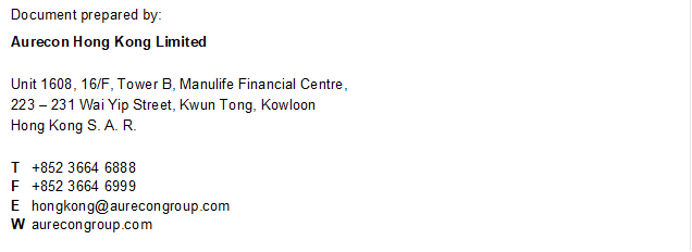 Document prepared by:
Aurecon Hong Kong Limited

Unit 1608, 16/F, Tower B, Manulife Financial Centre, 
223 V 231 Wai Yip Street, Kwun Tong, Kowloon 
Hong Kong S. A. R.

T
F
E
W
+852 3664 6888
+852 3664 6999
hongkong@aurecongroup.com
aurecongroup.com

